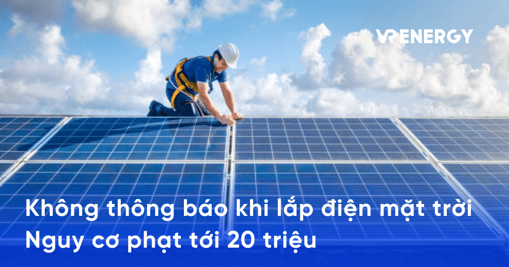 Không thông báo khi lắp điện mặt trời mái nhà có thể bị phạt tới 20 triệu đồng