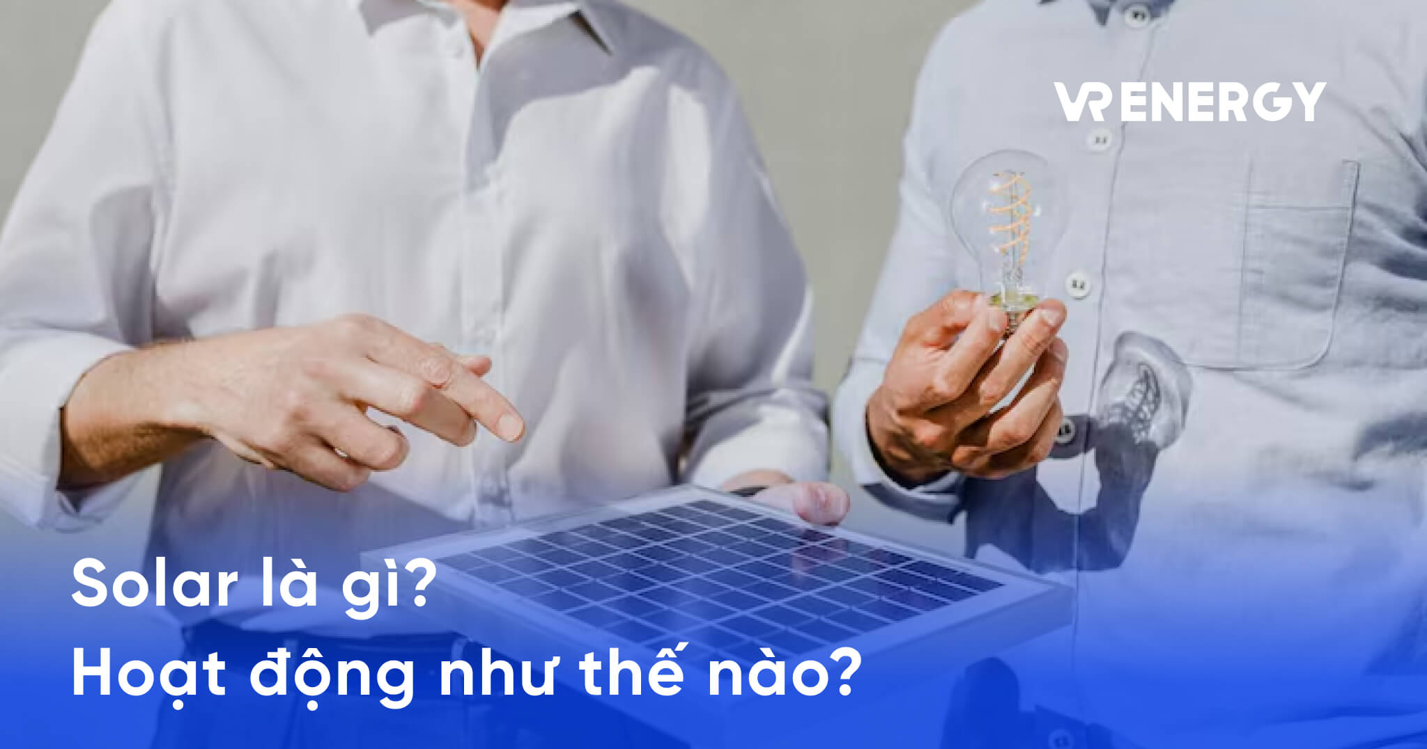 Solar hoạt động như thế nào? Giải thích từ A–Z cho người mới