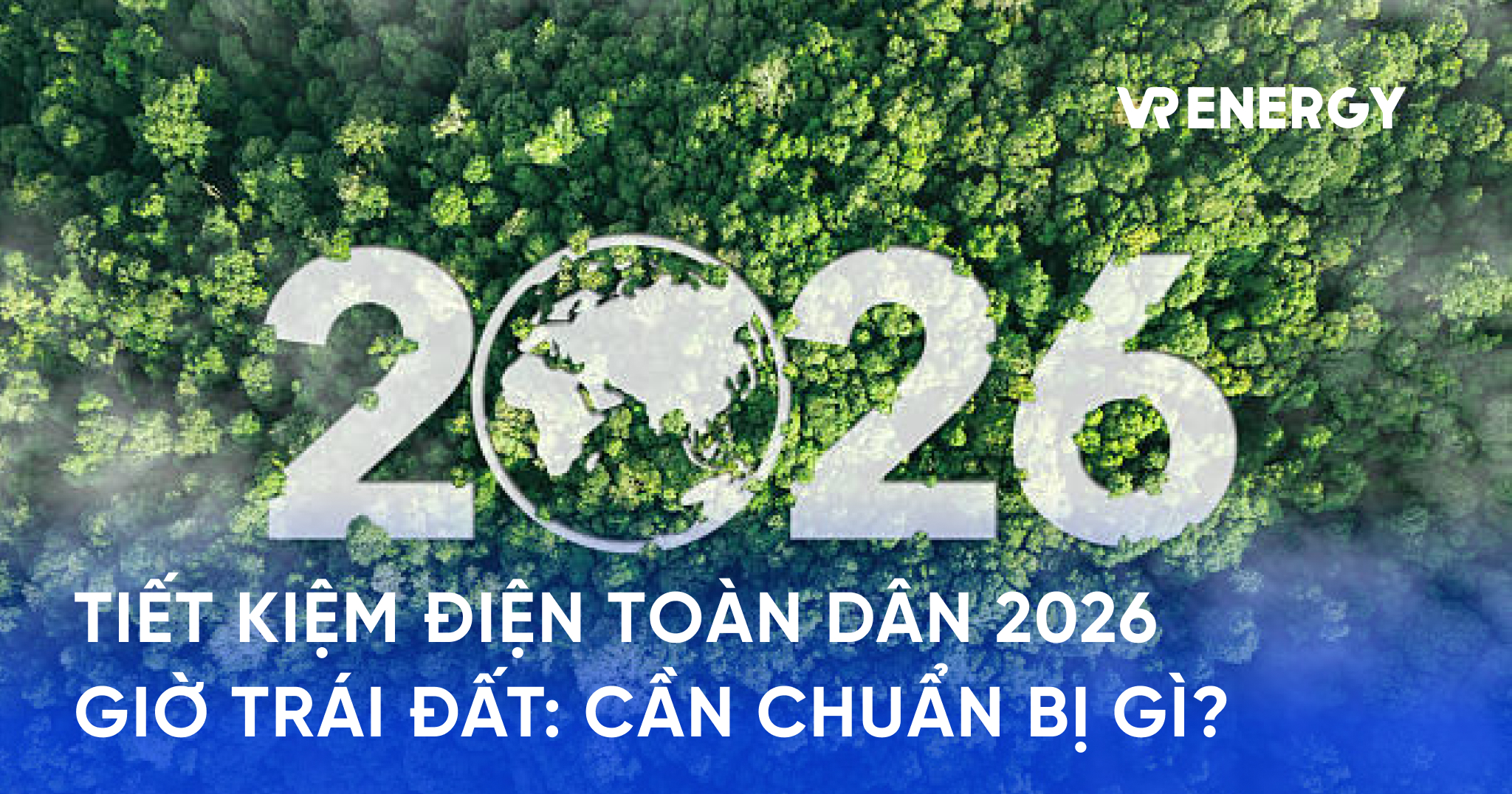 Điều chỉnh thời gian phát động toàn dân tiết kiệm điện và hưởng ứng Giờ Trái đất 2026: Doanh nghiệp nên chuẩn bị gì?
